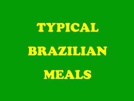 TYPICAL BRAZILIAN MEALS. Dear Enlgish friends! This presentation will show you how is the typical Brazilian meals, what we use to eat at breakfast, lunch,
