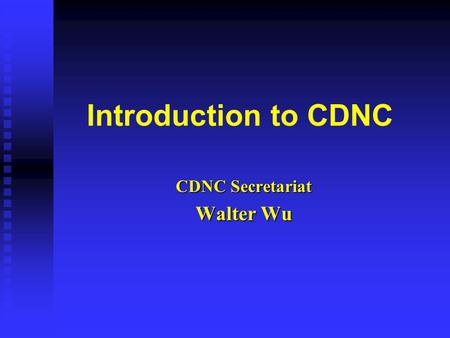 Introduction to CDNC CDNC Secretariat Walter Wu. What’s CDNC n CDNC ( The Chinese Domain Name Consortium) was formally established on May 20, 2000. n.