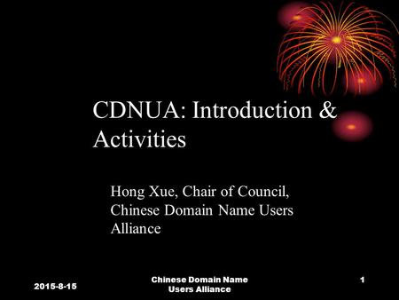 Chinese Domain Name Users Alliance 1 CDNUA: Introduction & Activities Hong Xue, Chair of Council, Chinese Domain Name Users Alliance 2015-8-15.