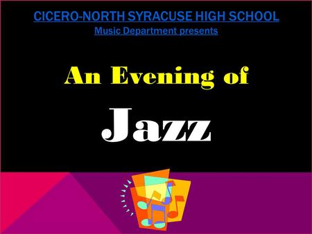 CICERO-NORTH SYRACUSE HIGH SCHOOL Music Department presents An Evening of Jazz.
