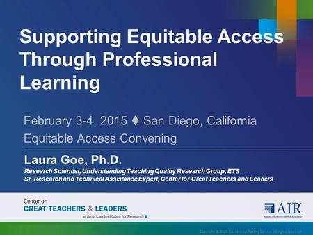 Supporting Equitable Access Through Professional Learning February 3-4, 2015  San Diego, California Equitable Access Convening Laura Goe, Ph.D. Research.