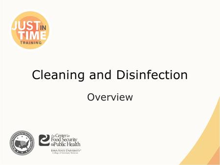 Cleaning and Disinfection Overview. Cleaning & Disinfection (C&D) ●Stop the spread of pathogens – Inactivate or destroy microorganisms ●Vital for animal.