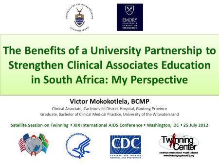The Benefits of a University Partnership to Strengthen Clinical Associates Education in South Africa: My Perspective Victor Mokokotlela, BCMP Clinical.