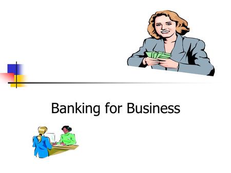 Banking for Business. Overview Banking Services for Business Money Transmission Advice International Services Loans Leasing Night Safe Facility Paypath.