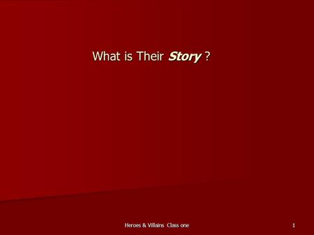Heroes & Villains Class one 1 What is Their Story ?