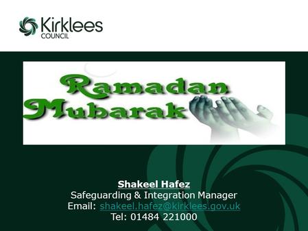 A presentation to: Shakeel Hafez Safeguarding & Integration Manager   Tel: 01484 221000.