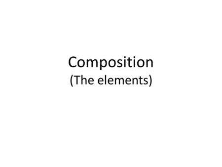 Composition (The elements). What is Composition Composition is the arrangement of shapes (forms) in an image – their position, relationship to one another.