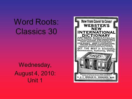 Word Roots: Classics 30 Wednesday, August 4, 2010: Unit 1.
