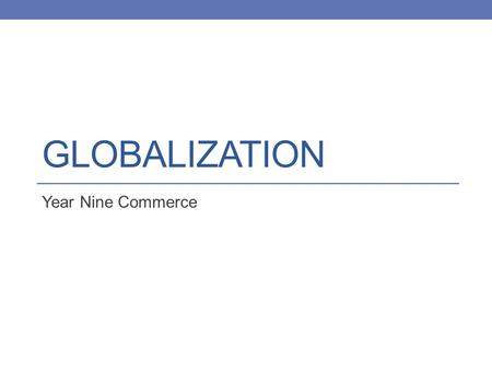 Globalization Year Nine Commerce.