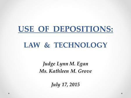 USE OF DEPOSITIONS: LAW & TECHNOLOGY