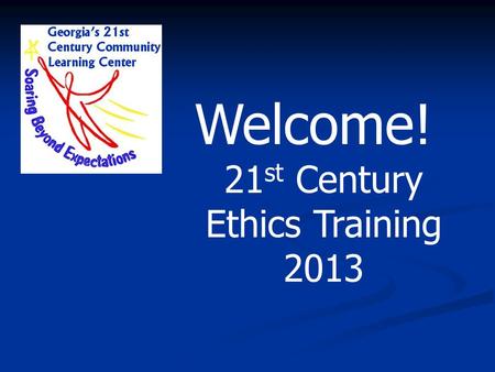 Welcome! 21 st Century Ethics Training 2013. Ethics: A code of moral standards for what is “good” and “right” as opposed to what is “bad” or “wrong”.
