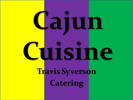 Cajun Cuisine Travis Syverson Catering. Words Used Down South Lagniappe = “Something a Little Extra Special” Lagniappe = “Something a Little Extra Special”