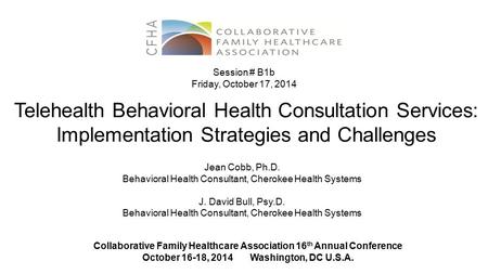Telehealth Behavioral Health Consultation Services: Implementation Strategies and Challenges Jean Cobb, Ph.D. Behavioral Health Consultant, Cherokee Health.