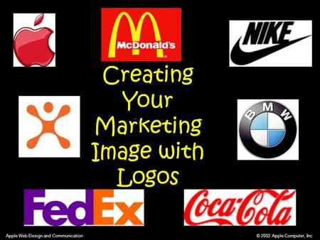 © 2002 Apple Computer, Inc Apple Web Design and Communication Creating Your Marketing Image with Logos.
