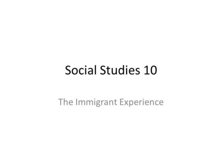 Social Studies 10 The Immigrant Experience. Blog #1 Answer the following on your blogs 1. How do you think immigrants travelled to Canada from Europe.
