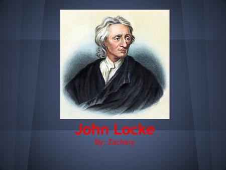 John Locke By: Zachary. Went to Westminster School in London. He started experimental philosophy Earned degree and worked as physician. In London he continued.