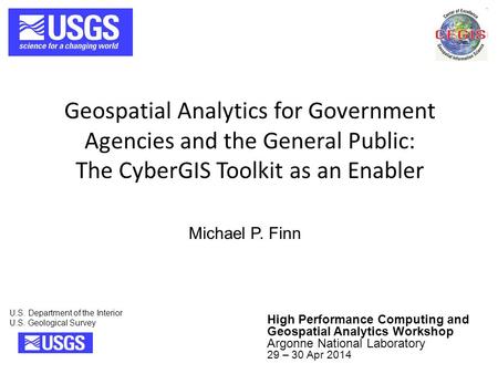 Geospatial Analytics for Government Agencies and the General Public: The CyberGIS Toolkit as an Enabler U.S. Department of the Interior U.S. Geological.
