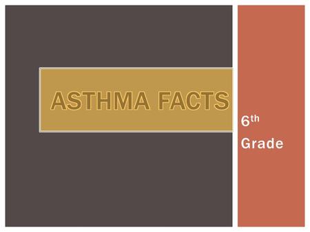6 th Grade.  Asthma is a chronic lung disease that can be life threatening. The exact cause is unknown. However, once an individual has asthma, his or.