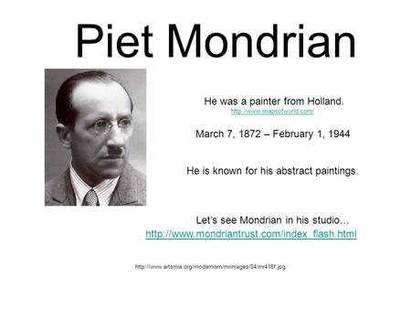 Piet Mondrian   He was a painter from Holland.