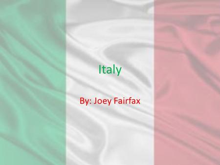 Italy By: Joey Fairfax. History Said to be founded in 20 th century BC Many tribes before that time period Became the Roman Empire around 350 BC.