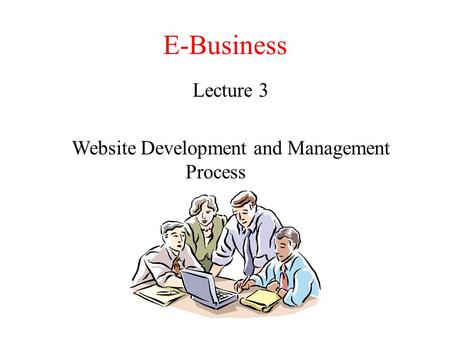 E-Business Lecture 3 Website Development and Management Process.
