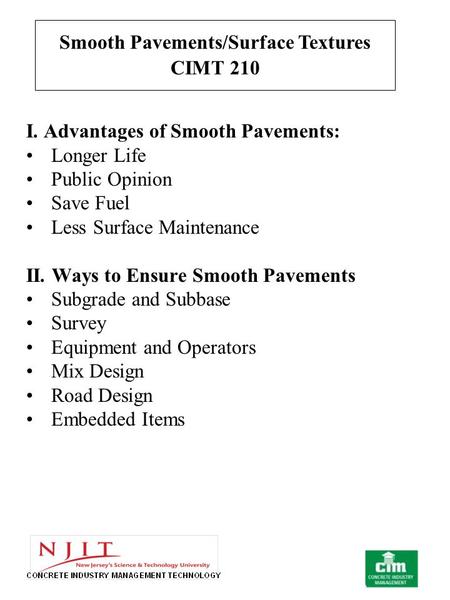 I. Advantages of Smooth Pavements: Longer Life Public Opinion Save Fuel Less Surface Maintenance II. Ways to Ensure Smooth Pavements Subgrade and Subbase.