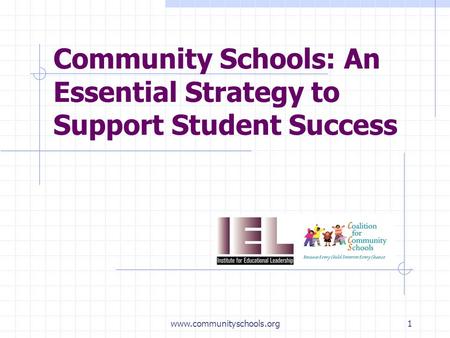 Www.communityschools.org1 Community Schools: An Essential Strategy to Support Student Success.