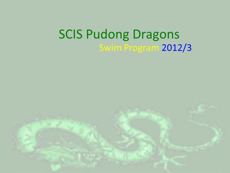 SCIS Pudong Dragons Swim Program 2012/3. Program Aims.