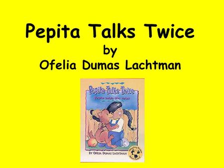 Pepita Talks Twice by Ofelia Dumas Lachtman. Pepita Talks Twice is about a young girl who speaks two languages, English and Spanish. Let’s discuss: What.
