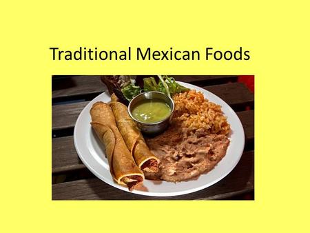 Traditional Mexican Foods. Flan Flan is a traditional Mexican dessert style food. It is a very popular dish in Mexico. It originated in Spain. It’s a.