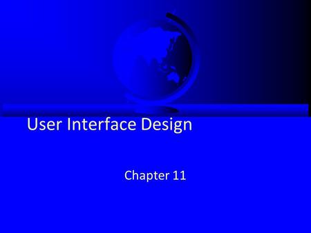 User Interface Design Chapter 11. Objectives  Understand several fundamental user interface (UI) design principles.  Understand the process of UI design.