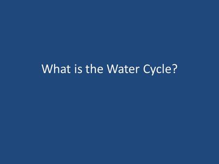 What is the Water Cycle?. The water cycle shows how water is constantly moving!