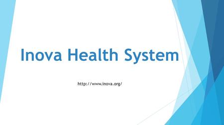 Inova Health System  Overview  Inova is based in Northern Virginia serving the Washington, DC, metro area  Inova is a not-for-profit.