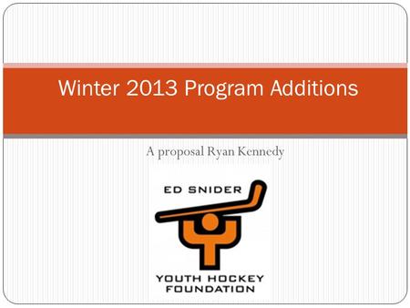 A proposal Ryan Kennedy Winter 2013 Program Additions.