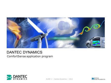 SLIDE 1 | Dantec Dynamics | 2012 A Nova Instruments company DANTEC DYNAMICS ComfortSense application program.