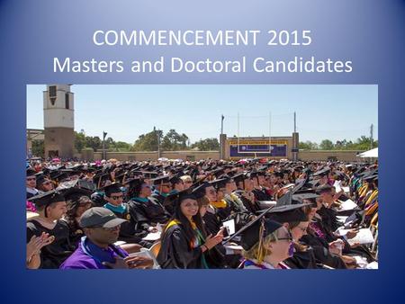 COMMENCEMENT 2015 Masters and Doctoral Candidates.