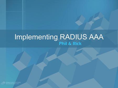 Implementing RADIUS AAA Phil & Rick. Content Terms and Concepts Access Control What is AAA? Benefits of AAA What is RADIUS? Microsoft IAS Overview Installation.
