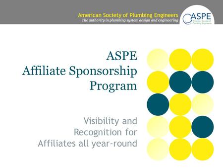 American Society of Plumbing Engineers The authority in plumbing system design and engineering ASPE Affiliate Sponsorship Program Visibility and Recognition.