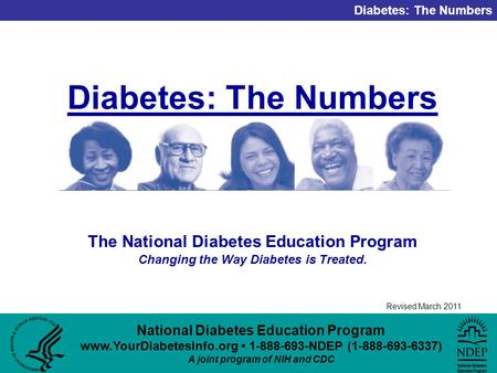 National Diabetes Education Program www.YourDiabetesInfo.org 1-888-693-NDEP (1-888-693-6337) A joint program of NIH and CDC Diabetes: The Numbers Revised.