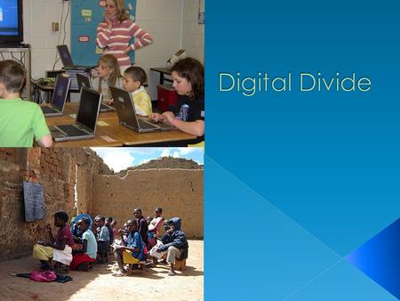 The “Digital Divide” is the gap between those who have proper and appropriate access to and benefit from digital technology and those who do not. “Technology.