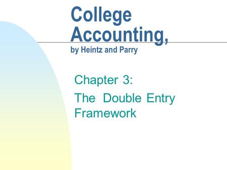 College Accounting, by Heintz and Parry Chapter 3: The Double Entry Framework.