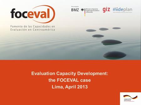Www.foceval.com Evaluation Capacity Development: the FOCEVAL case Lima, April 2013.