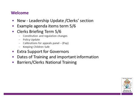 Welcome New - Leadership Update /Clerks’ section Example agenda items term 5/6 Clerks Briefing Term 5/6 –Constitution and regulation changes –Policy Update.