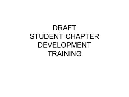 DRAFT STUDENT CHAPTER DEVELOPMENT TRAINING. GOALS Charter at least 1 AWMA student chapter by end of the fall semester 2010. Participate with student chapter.