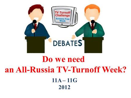 Do we need an All-Russia TV-Turnoff Week? 11A – 11G 2012.