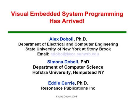 ©Alex Doboli 2008 Visual Embedded System Programming Has Arrived! Alex Doboli, Ph.D. Department of Electrical and Computer Engineering State University.