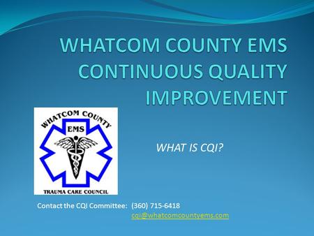 WHAT IS CQI? Contact the CQI Committee: (360) 715-6418