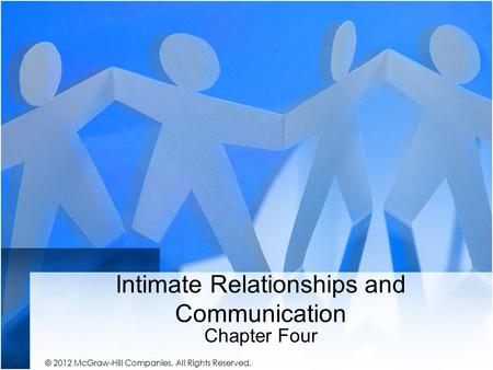 Intimate Relationships and Communication Chapter Four © 2012 McGraw-Hill Companies. All Rights Reserved.