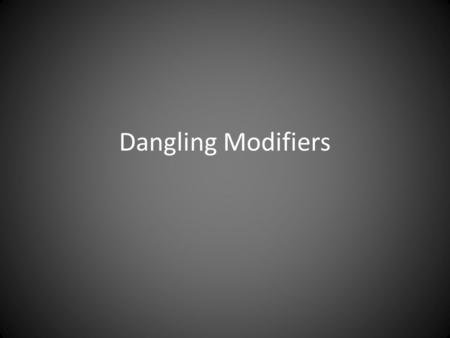 Dangling Modifiers.