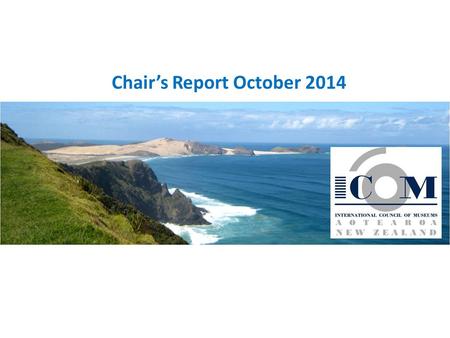 Chair’s Report October 2014. The Board Chair: Eric Dorfman – Director Whanganui Regional Museum Deputy Chair: Michael Houlihan – Ministry of Culture and.